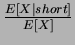 $ {\frac{{E[X\vert short]}}{{E[X]}}}$
